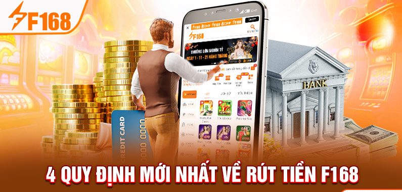 4 quy định mới nhất về rút tiền F168 4 quy định mới nhất về rút tiền F168
